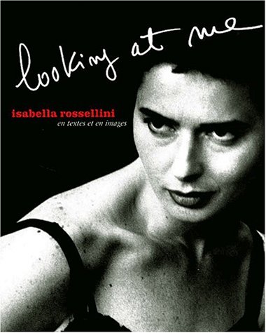 Couverture du livre: Looking at me - Isabella Rossellini en textes et en images