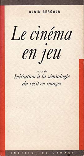 Couverture du livre : Le Cinéma en jeu - suivi de Initiation à la sémiologie du récit en images