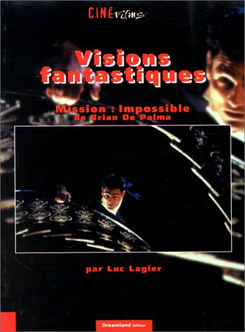 Couverture du livre : Visions fantastiques - Mission Impossible de Brian de Palma