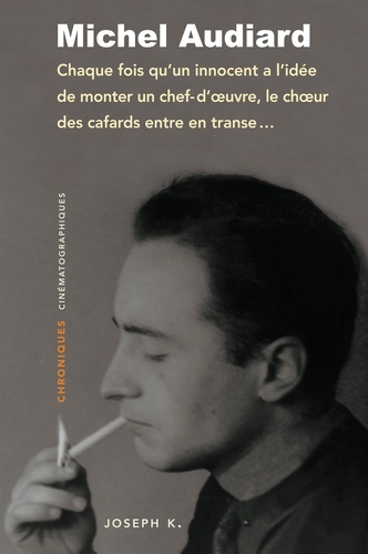 Couverture du livre : Chaque fois qu'un innocent a l'idée de monter un chef-d'œuvre, le chœur des cafards entre en transe... - Chroniques cinématographiques