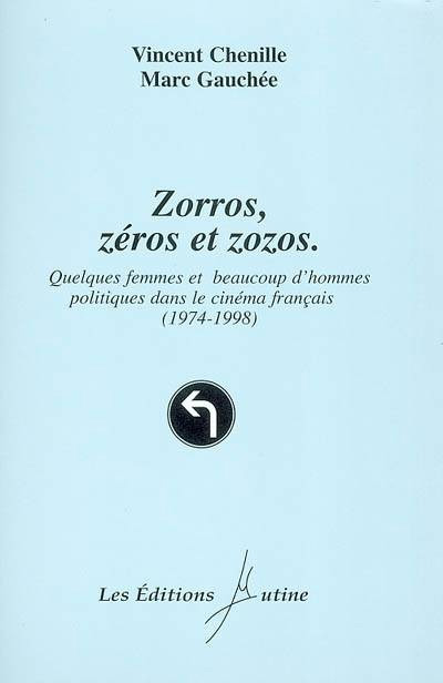 Couverture du livre : Zorros, zéros et zozoz - quelques femmes et beaucoup d'hommes politiques dans le cinéma français, 1974-1998