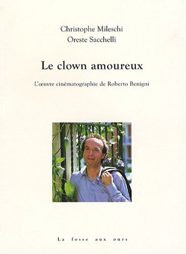 Couverture du livre : Le Clown amoureux - L'œuvre cinématographique de Roberto Benigni