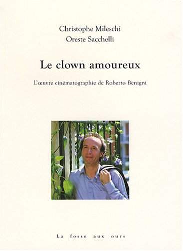 Couverture du livre: Le clown amoureux - L'oeuvre cinématographique de Roberto Benigni