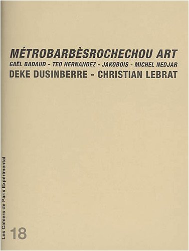 Couverture du livre: MétroBarbèsRochechou Art - Gaël Badaud, Teo Hernandez, Jakobois, Michel Nedjar