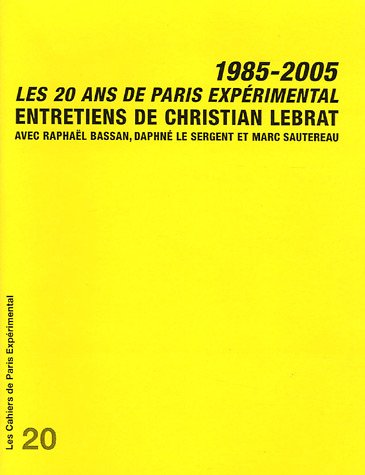 Couverture du livre: Les 20 ans de Paris Expérimental 1985-2005 - Entretiens de Christian Lebrat