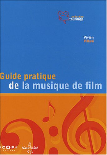 Book cover: Guide pratique de la musique de film - Pour une utilisation inventive et raisonnée de la musique au cinéma