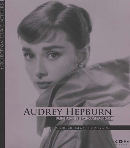 Couverture du livre: Audrey Hepburn - La grâce et la compassion
