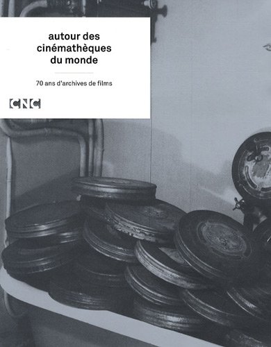 Couverture du livre: Autour des cinémathèques du monde - 70 ans d'archives de films