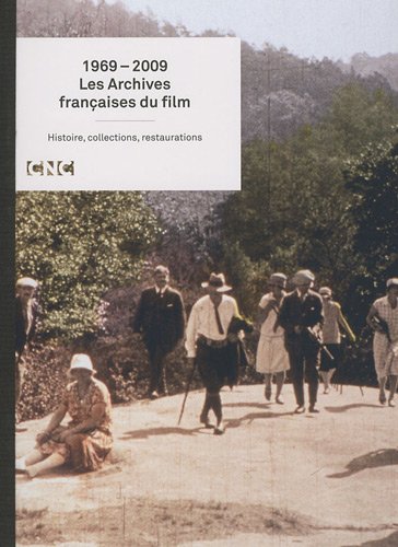 Couverture du livre: Les Archives françaises du film 1969-2009 - Histoire, collections, restaurations