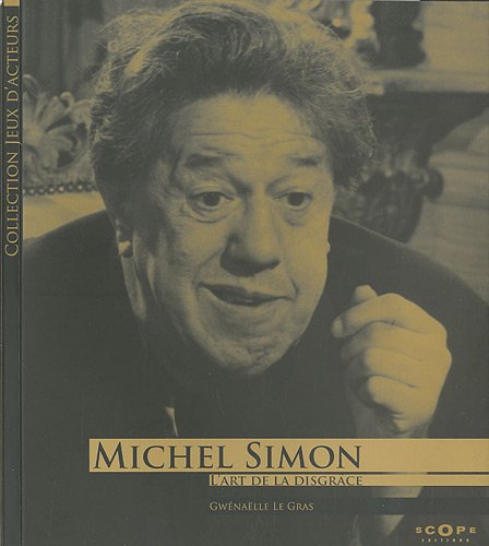 Couverture du livre: Michel Simon - L'art de la disgrâce