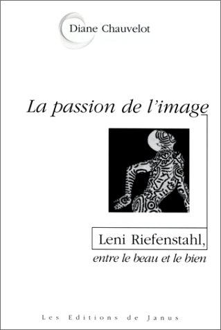 Book cover: La Passion de l'image - Leni Riefenstahl entre le beau et le bien