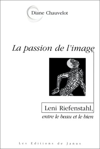 Couverture du livre: La Passion de l'image - Leni Riefenstahl entre le beau et le bien