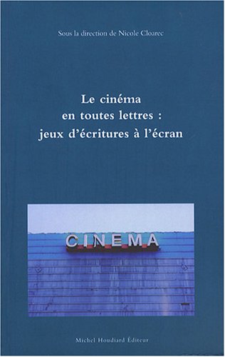 Couverture du livre : Le Cinéma en toutes lettres - jeux d'écritures à l'écran