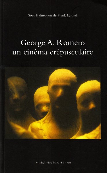 Book cover: George A. Romero, un cinéma crépusculaire