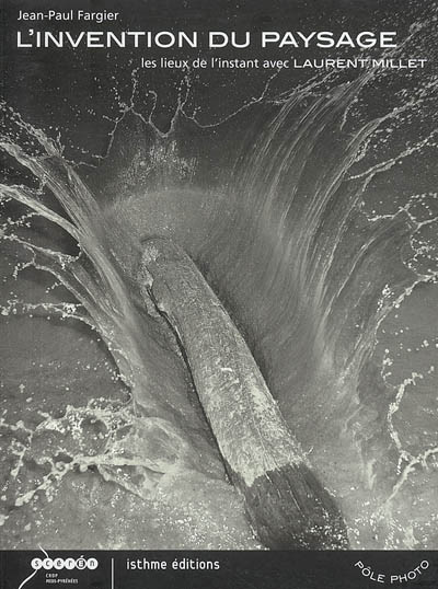 Couverture du livre : L'Invention du paysage - Les lieux de l'instant avec Laurent Millet