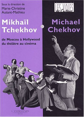 Couverture du livre : Mikhaïl Tchekhov / Michael Chekhov - De Moscou à Hollywood, du théâtre au cinéma