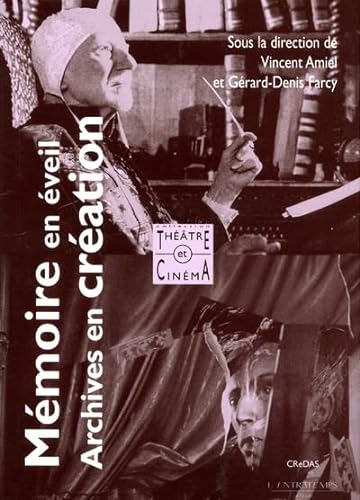 Couverture du livre: Mémoire en éveil, archives en création - Le point de vue du théâtre et du cinéma