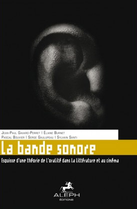 Couverture du livre: La Bande sonore - esquisse d'une théorie de l'oralité dans la littérature et au cinéma