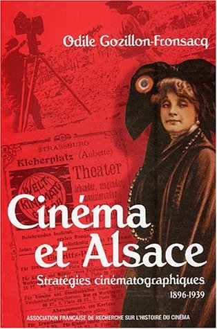 Couverture du livre : Cinéma et Alsace - Stratégies cinématographiques (1896-1939)