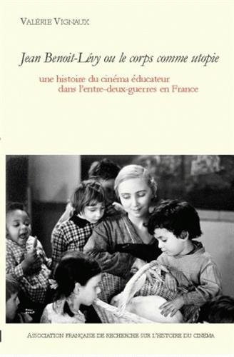 Couverture du livre : Jean Benoit-Lévy ou le corps comme utopie - Une histoire du cinéma éducateur dans l'entre-deux-guerres en France, avec un DVD (1DVD)