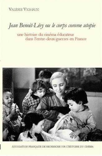 Couverture du livre: Jean Benoit-Lévy ou le corps comme utopie - Une histoire du cinéma éducateur dans l'entre-deux-guerres en France, avec un DVD (1DVD)