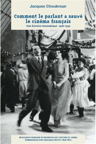 Couverture du livre : Comment le parlant a sauvé le cinéma français - Une histoire économique 1928-1939