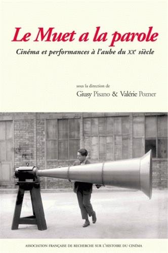 Couverture du livre: Le muet a la parole - Cinéma et performances à l'aube du XXe siècle