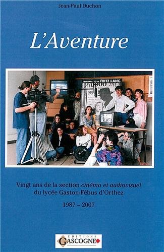 Couverture du livre : L'Aventure - vingt ans de la section cinéma et audiovisuel du Lycée Gaston-Fébus d'Orthez, 1987-2007