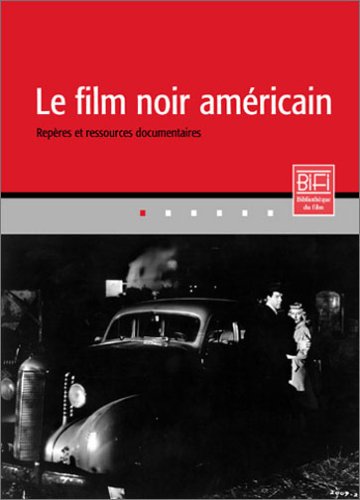Couverture du livre: Le Film noir américain - Repères et ressources documentaires