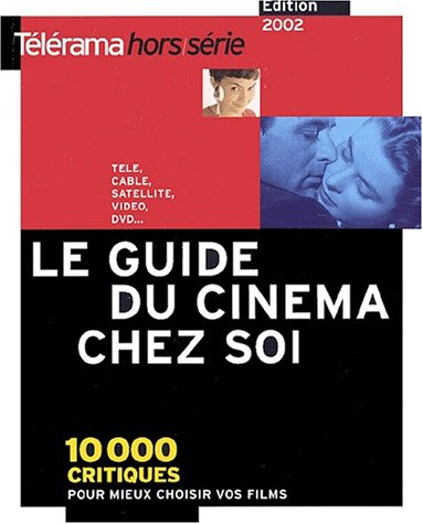 Couverture du livre: Le guide du cinéma chez soi. - 10 000 critiques pour mieux choisir vos films (télé, vidéo, DVD...), édition 2002