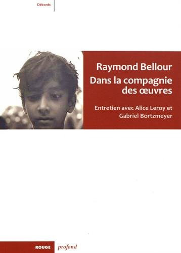 Couverture du livre: Raymond Bellour - dans la compagnie des oeuvres