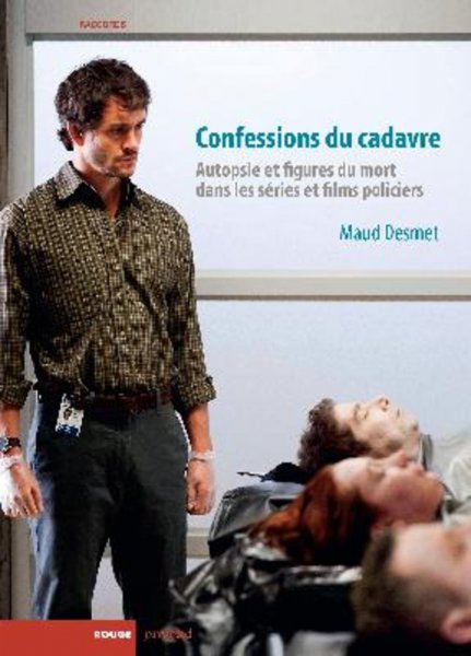 Couverture du livre : Confessions du cadavre - Autopsie et figures du mort dans les séries et films policiers