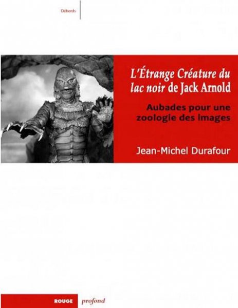Couverture du livre: L'Etrange Créature du lac noir de Jack Arnold - Aubades pour une zoologie des images