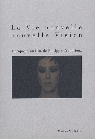 Couverture du livre : La Vie nouvelle, nouvelle vision - A propos d'un film de Philippe Grandrieux