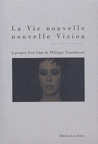 Couverture du livre: La Vie nouvelle, nouvelle vision - A propos d'un film de Philippe Grandrieux