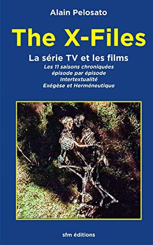 Couverture du livre: The X-Files - la série TV et les films: Les 11 épisodes chroniqués : intertextualité, exégèse et herméneutique