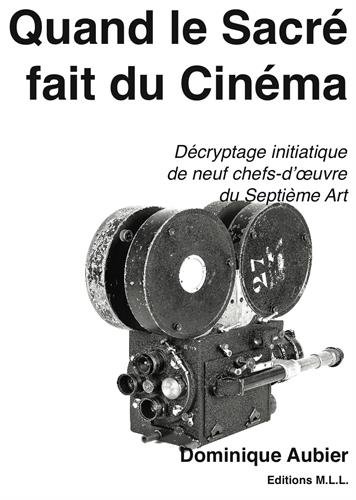 Book cover: Quand le Sacré fait du Cinéma - Décryptage initiatique de neuf chefs-d'œuvre du Septième Art