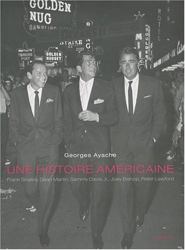 Book cover: Une histoire américaine - Frank Sinatra, Dean Martin, Sammy Davis Jr, Joey Bishop, Peter Lawford