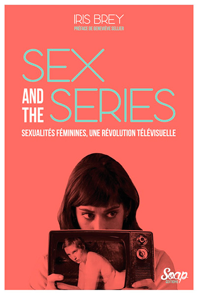 Couverture du livre : Sex and the Series - Sexualités féminines, une révolution télévisuelle