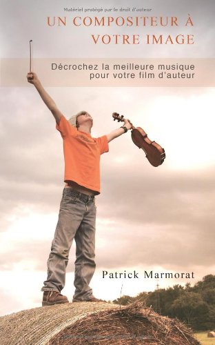 Couverture du livre: Un compositeur à votre image - Décrochez la meilleure musique pour votre film d'auteur