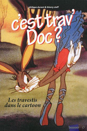 Book cover: C'est trav' Doc ? - Les travestis dans le dessin animé