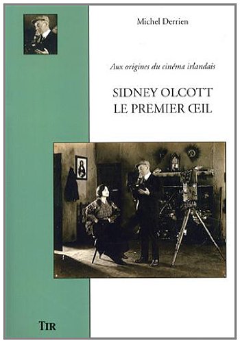 Couverture du livre: Sidney Olcott, le premier oeil - Aux origines du cinéma irlandais