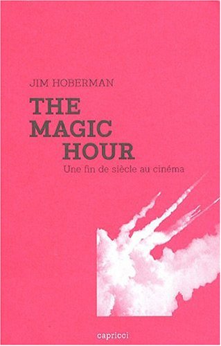 Couverture du livre: The Magic Hour - une fin de siècle au cinéma