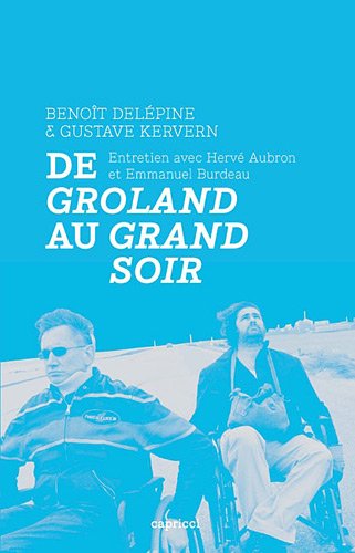 Couverture du livre: De Groland au Grand Soir - Entretien avec Benoît Delépine et Gustave Kervern