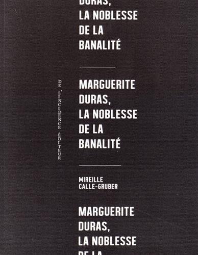 Couverture du livre: Marguerite Duras - la noblesse de la banalité