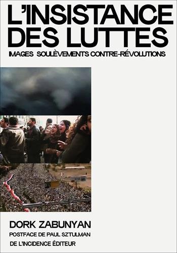 Couverture du livre : L'Insistance des luttes - Images soulèvements contre-révolutions