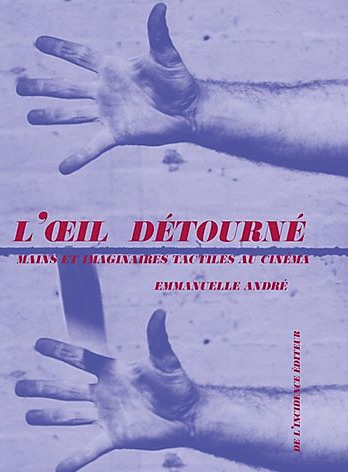 Couverture du livre : L'Œil détourné - Mains et imaginaires tactiles au cinéma