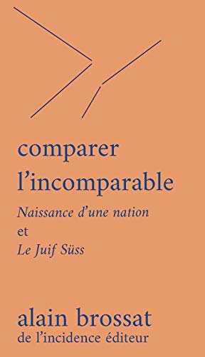 Couverture du livre: Comparer l'incomparable - Naissance d'une nation et Le Juif Süss