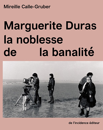 Couverture du livre : Marguerite Duras - la noblesse de la banalité
