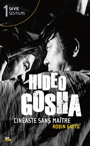 Book cover: Hideo Gosha, cinéaste sans maître - Sa vie, ses films 1